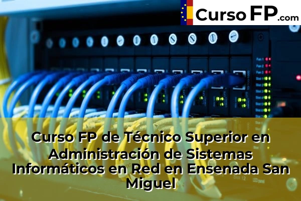 Curso FP de Técnico Superior en Administración de Sistemas Informáticos en Red en la provincia de Almería 19 Curso FP de Técnico Superior en Administración de Sistemas Informáticos en Red en Ensenada San Miguel