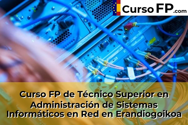 Curso FP de Técnico Superior en Administración de Sistemas Informáticos en Red en Erandiogoikoa