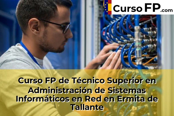 Curso FP de Técnico Superior en Administración de Sistemas Informáticos en Red en Ermita de Tallante