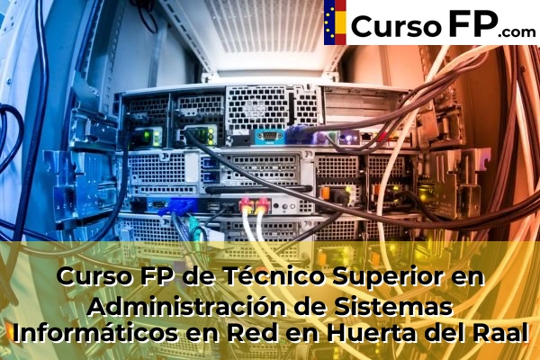 Curso FP de Técnico Superior en Administración de Sistemas Informáticos en Red en Huerta del Raal