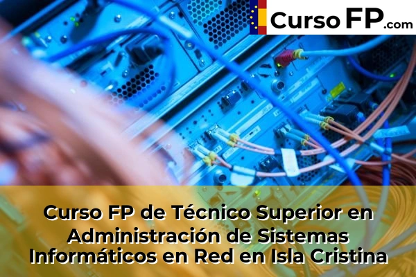 Curso FP de Técnico Superior en Administración de Sistemas Informáticos en Red en la provincia de Huelva 16 Curso FP de Técnico Superior en Administración de Sistemas Informáticos en Red en Isla Cristina