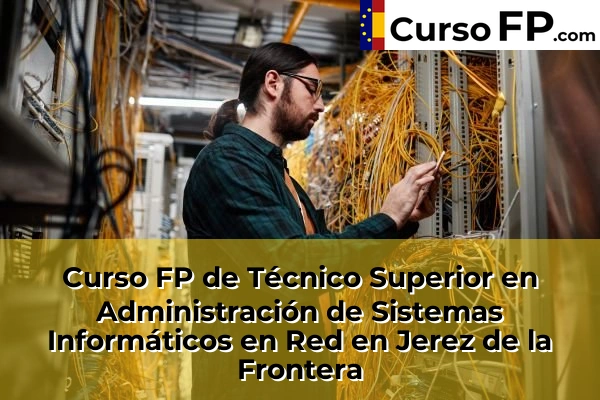 Curso FP de Técnico Superior en Administración de Sistemas Informáticos en Red en Torrecera 47 Curso FP de Técnico Superior en Administración de Sistemas Informáticos en Red en Jerez de la Frontera