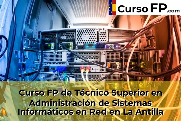 Curso FP de Técnico Superior en Administración de Sistemas Informáticos en Red en la provincia de Huelva 17 Curso FP de Técnico Superior en Administración de Sistemas Informáticos en Red en La Antilla