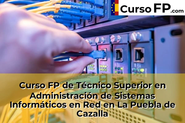 Curso FP de Técnico Superior en Administración de Sistemas Informáticos en Red en La Algaba 58 Curso FP de Técnico Superior en Administración de Sistemas Informáticos en Red en La Puebla de Cazalla