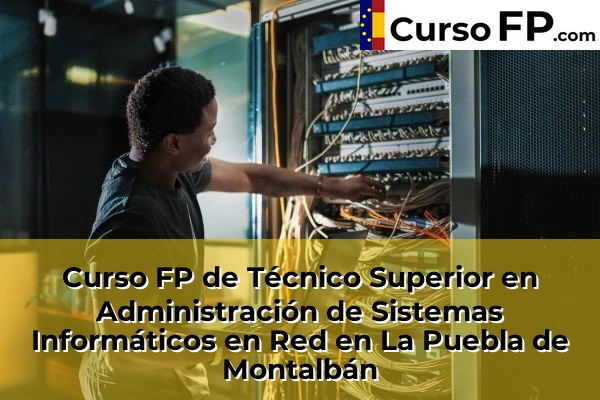 Curso FP de Técnico Superior en Administración de Sistemas Informáticos en Red en la provincia de Toledo 16 Curso FP de Técnico Superior en Administración de Sistemas Informáticos en Red en La Puebla de Montalbán