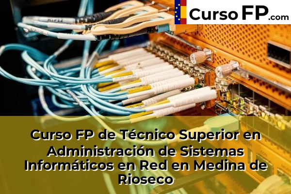 Curso FP de Técnico Superior en Administración de Sistemas Informáticos en Red en Medina de Rioseco