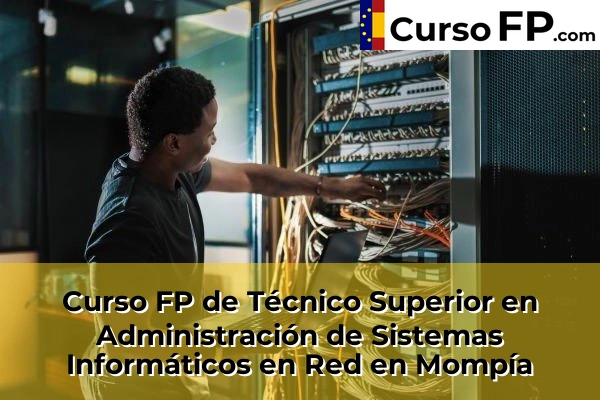 Curso FP de Técnico Superior en Administración de Sistemas Informáticos en Red en Cueto 47 Curso FP de Técnico Superior en Administración de Sistemas Informáticos en Red en Mompía
