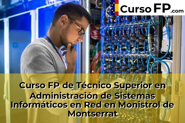 Curso FP de Técnico Superior en Administración de Sistemas Informáticos en Red en Montcada Centre 94 Curso FP de Técnico Superior en Administración de Sistemas Informáticos en Red en Monistrol de Montserrat