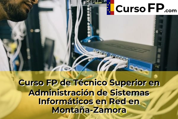 Curso FP de Técnico Superior en Administración de Sistemas Informáticos en Red en Montaña-Zamora
