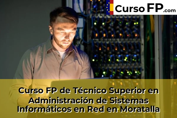 Curso FP de Técnico Superior en Administración de Sistemas Informáticos en Red en Moratalla