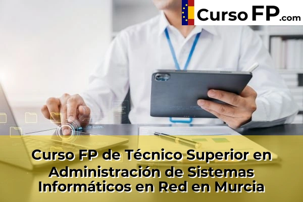 Curso FP de Técnico Superior en Administración de Sistemas Informáticos en Red en Murcia