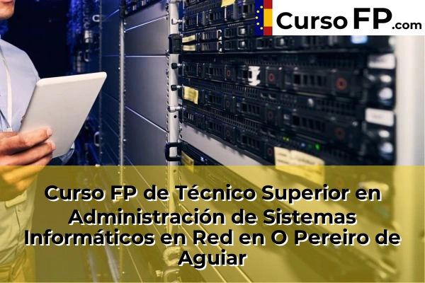 Curso FP de Técnico Superior en Administración de Sistemas Informáticos en Red en O Pereiro de Aguiar