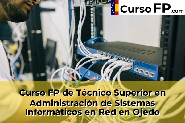 Curso FP de Técnico Superior en Administración de Sistemas Informáticos en Red en Cueto 48 Curso FP de Técnico Superior en Administración de Sistemas Informáticos en Red en Ojedo