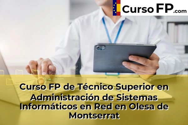 Curso FP de Técnico Superior en Administración de Sistemas Informáticos en Red en Montcada Centre 100 Curso FP de Técnico Superior en Administración de Sistemas Informáticos en Red en Olesa de Montserrat