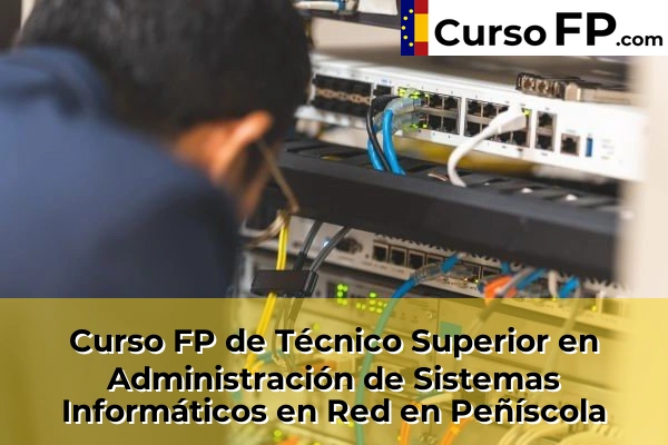 Curso FP de Técnico Superior en Administración de Sistemas Informáticos en Red en Peñíscola