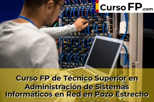 Curso FP de Técnico Superior en Administración de Sistemas Informáticos en Red en Pozo Estrecho