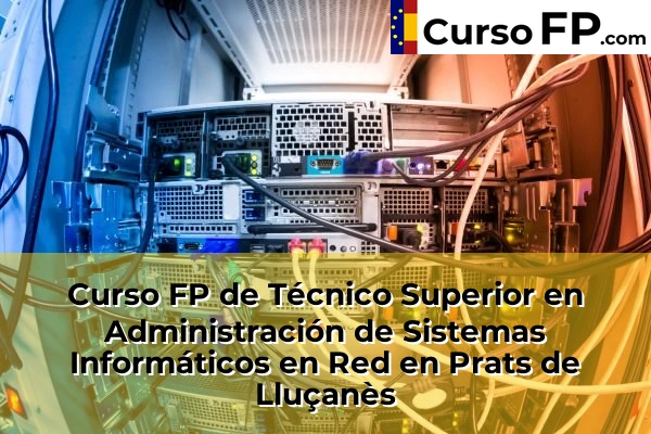 Curso FP de Técnico Superior en Administración de Sistemas Informáticos en Red en Montcada Centre 108 Curso FP de Técnico Superior en Administración de Sistemas Informáticos en Red en Prats de Lluçanès