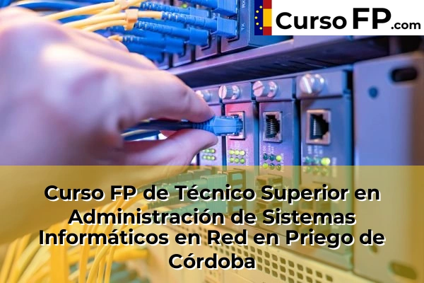 Curso FP de Técnico Superior en Administración de Sistemas Informáticos en Red en Priego de Córdoba