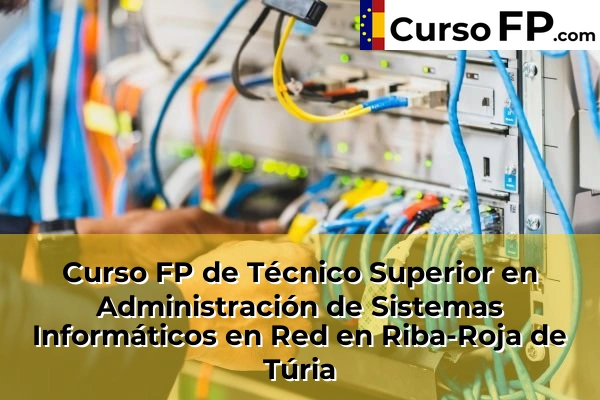 Curso FP de Técnico Superior en Administración de Sistemas Informáticos en Red en la provincia de Valencia 159 Curso FP de Técnico Superior en Administración de Sistemas Informáticos en Red en Riba-Roja de Túria