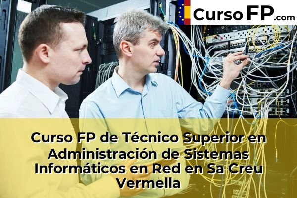 Curso FP de Técnico Superior en Administración de Sistemas Informáticos en Red en Sa Creu Vermella