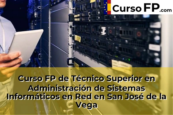 Curso FP de Técnico Superior en Administración de Sistemas Informáticos en Red en San José de la Vega