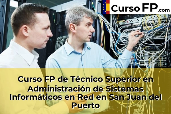 Curso FP de Técnico Superior en Administración de Sistemas Informáticos en Red en la provincia de Huelva 26 Curso FP de Técnico Superior en Administración de Sistemas Informáticos en Red en San Juan del Puerto