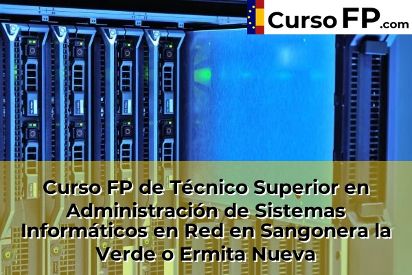 Curso FP de Técnico Superior en Administración de Sistemas Informáticos en Red en Sangonera la Verde o Ermita Nueva