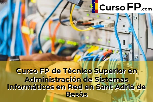 Curso FP de Técnico Superior en Administración de Sistemas Informáticos en Red en Montcada Centre 116 Curso FP de Técnico Superior en Administración de Sistemas Informáticos en Red en Sant Adrià de Besòs