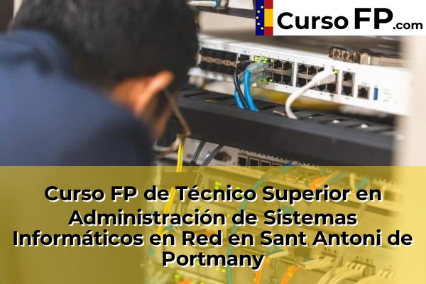 Curso FP de Técnico Superior en Administración de Sistemas Informáticos en Red en Sant Antoni de Portmany