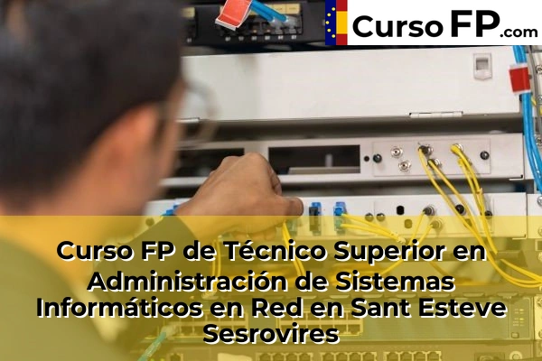 Curso FP de Técnico Superior en Administración de Sistemas Informáticos en Red en Montcada Centre 123 Curso FP de Técnico Superior en Administración de Sistemas Informáticos en Red en Sant Esteve Sesrovires