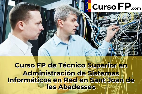 Curso FP de Técnico Superior en Administración de Sistemas Informáticos en Red en La Bisbal d'Empordà 55 Curso FP de Técnico Superior en Administración de Sistemas Informáticos en Red en Sant Joan de les Abadesses