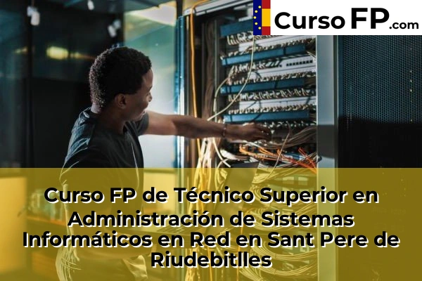 Curso FP de Técnico Superior en Administración de Sistemas Informáticos en Red en Montcada Centre 132 Curso FP de Técnico Superior en Administración de Sistemas Informáticos en Red en Sant Pere de Riudebitlles