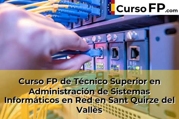Curso FP de Técnico Superior en Administración de Sistemas Informáticos en Red en Montcada Centre 134 Curso FP de Técnico Superior en Administración de Sistemas Informáticos en Red en Sant Quirze del Vallès