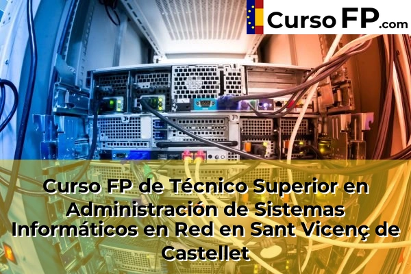Curso FP de Técnico Superior en Administración de Sistemas Informáticos en Red en Montcada Centre 136 Curso FP de Técnico Superior en Administración de Sistemas Informáticos en Red en Sant Vicenç de Castellet