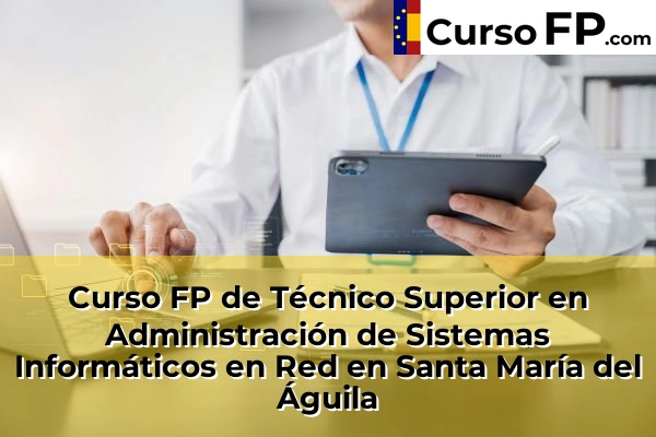 Curso FP de Técnico Superior en Administración de Sistemas Informáticos en Red en la provincia de Almería 38 Curso FP de Técnico Superior en Administración de Sistemas Informáticos en Red en Santa María del Águila