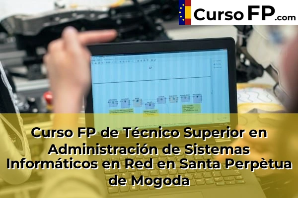 Curso FP de Técnico Superior en Administración de Sistemas Informáticos en Red en Montcada Centre 143 Curso FP de Técnico Superior en Administración de Sistemas Informáticos en Red en Santa Perpètua de Mogoda