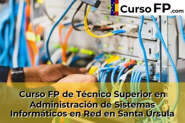 Curso FP de Técnico Superior en Administración de Sistemas Informáticos en Red en Santa Úrsula