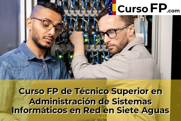 Curso FP de Técnico Superior en Administración de Sistemas Informáticos en Red en la provincia de Valencia 170 Curso FP de Técnico Superior en Administración de Sistemas Informáticos en Red en Siete Aguas