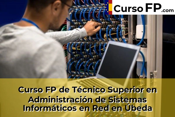 Curso FP de Técnico Superior en Administración de Sistemas Informáticos en Red en Jódar 49 Curso FP de Técnico Superior en Administración de Sistemas Informáticos en Red en Úbeda