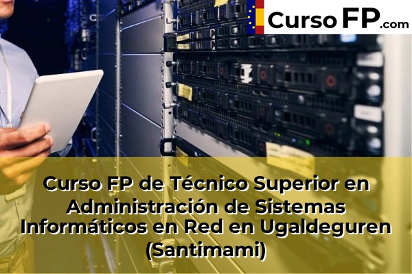 Curso FP de Técnico Superior en Administración de Sistemas Informáticos en Red en Ugaldeguren (Santimami)