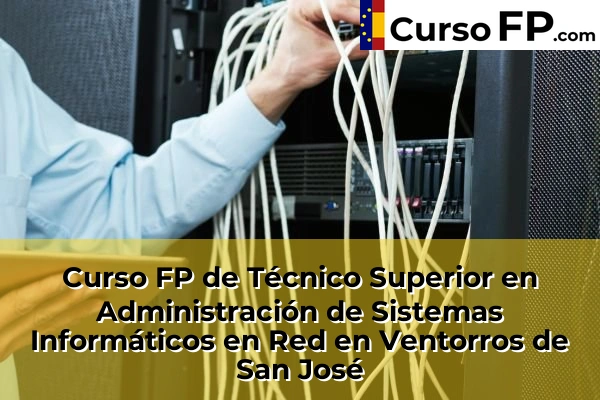 Curso FP de Técnico Superior en Administración de Sistemas Informáticos en Red en Monachil 71 Curso FP de Técnico Superior en Administración de Sistemas Informáticos en Red en Ventorros de San José