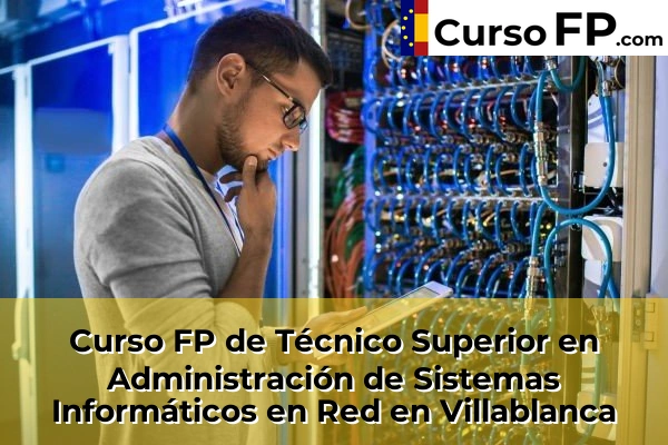 Curso FP de Técnico Superior en Administración de Sistemas Informáticos en Red en la provincia de Huelva 30 Curso FP de Técnico Superior en Administración de Sistemas Informáticos en Red en Villablanca