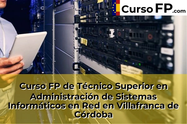Curso FP de Técnico Superior en Administración de Sistemas Informáticos en Red en Villafranca de Córdoba