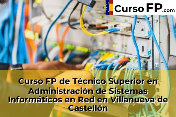 Curso FP de Técnico Superior en Administración de Sistemas Informáticos en Red en la provincia de Valencia 187 Curso FP de Técnico Superior en Administración de Sistemas Informáticos en Red en Villanueva de Castellón