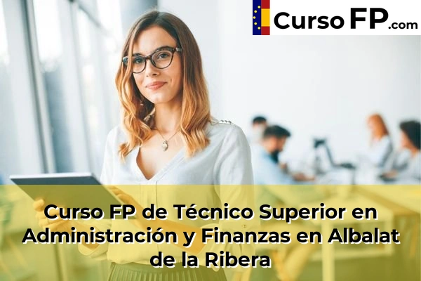 Curso FP de Técnico Superior en Administración y Finanzas en Albalat de la Ribera