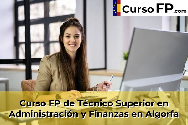 Curso FP de Técnico Superior en Administración y Finanzas en Algorfa