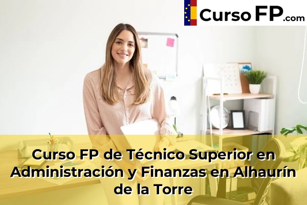 Curso FP de Técnico Superior en Administración y Finanzas en Entrerríos 32 Curso FP de Técnico Superior en Administración y Finanzas en Alhaurín de la Torre