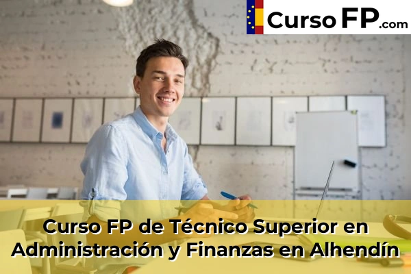 Curso FP de Técnico Superior en Administración y Finanzas en Salar 32 Curso FP de Técnico Superior en Administración y Finanzas en Alhendín