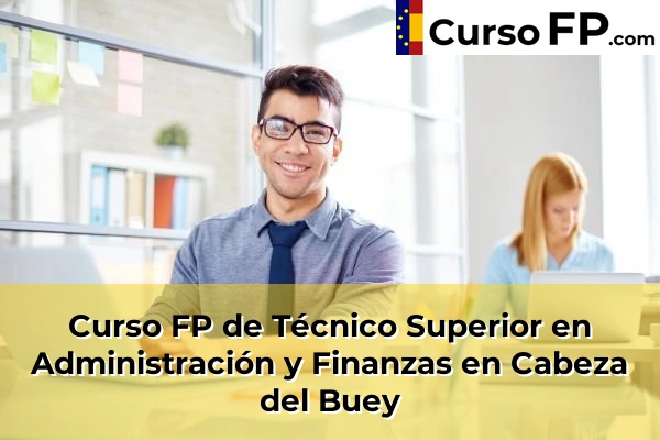 Curso FP de Técnico Superior en Administración y Finanzas en Fuente de Cantos 33 Curso FP de Técnico Superior en Administración y Finanzas en Cabeza del Buey