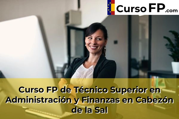 Curso FP de Técnico Superior en Administración y Finanzas en Castro-Urdiales 32 Curso FP de Técnico Superior en Administración y Finanzas en Cabezón de la Sal